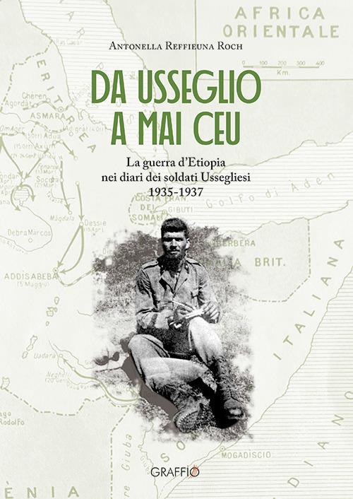 Da Usseglio a Mai Ceu. La guerra d'Etiopia nei diari dei soltati ussegliesi 1935-1937 - Antonella Reffieuna Roch - copertina