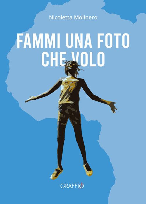 Fammi una foto che volo - Nicoletta Molinero - copertina