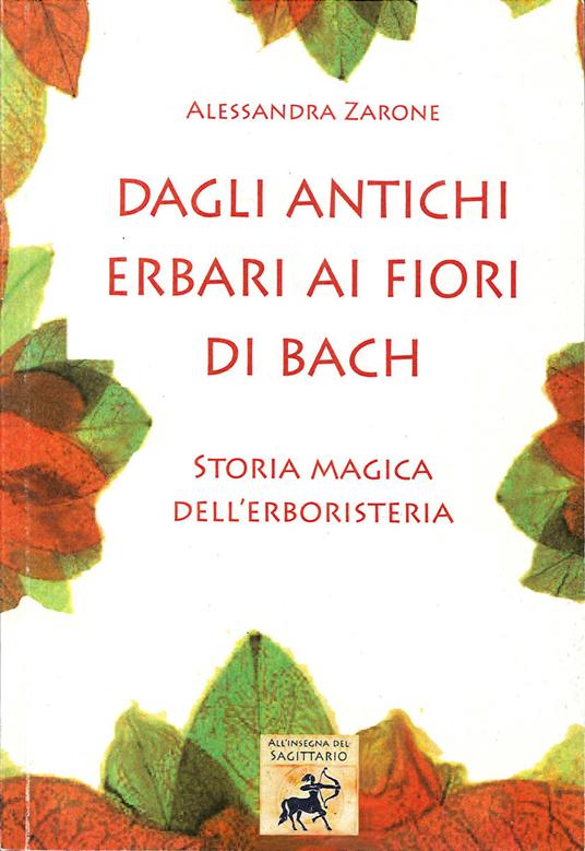 Dagli antichi erbari ai fiori di Bach. Storia magica dell'erboristeria - Alessandra Zarone - copertina