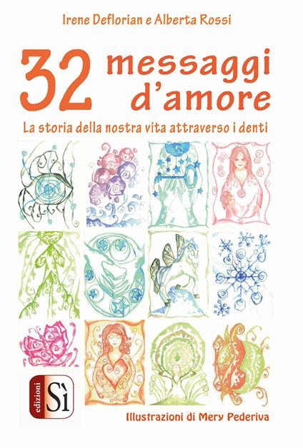 32 messaggi d'amore. La storia della nostra vita attraverso i denti - Irene Deflorian,Alberta Rossi - copertina