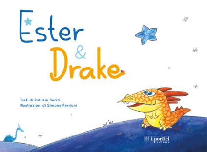 Ester & Drake. Ediz. illustrata - Simone Ferriani,Patrizia Serra - copertina