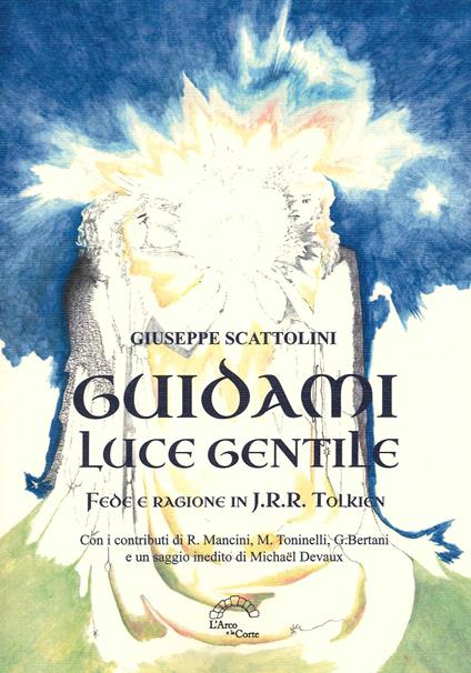Guidami luce gentile. Fede e ragione in J. R. R. Tolkien - Giuseppe Scattolini - copertina