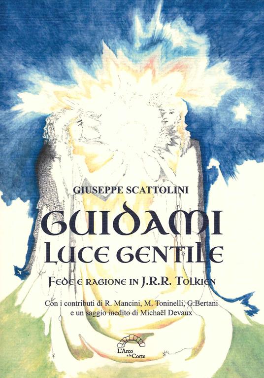 Guidami luce gentile. Fede e ragione in J. R. R. Tolkien - Giuseppe Scattolini - copertina