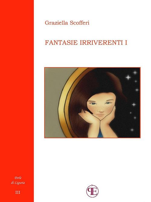 Fantasie irriverenti. Vol. 1 - Graziella Scofferi - ebook