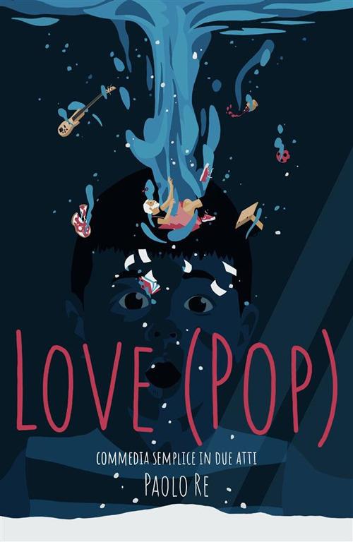 Love (PoP). Commedia semplice in due atti - Paolo Re - ebook