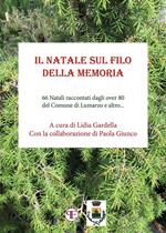 Il Natale sul filo della memoria. 66 Natali raccontati dagli over 80 del Comune di Lumarzo e altro...