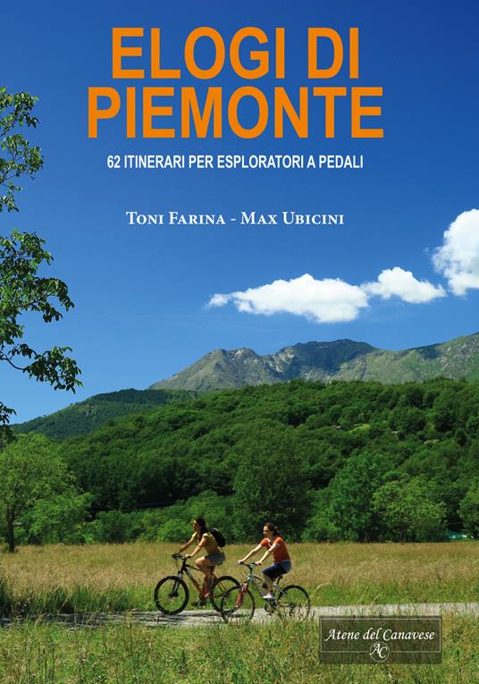 Elogi di Piemonte. 62 itinerari per esploratori a pedali - Toni Farina - copertina