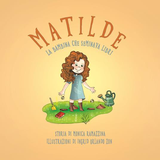 Matilde, la bambina che seminava libri. Ediz. illustrata - Monica Ramazzina - copertina