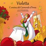 Violetta, l'eroina del Carnevale di Ivrea. Con Contenuto digitale per download e accesso online