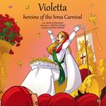 Violetta, heroine of the Ivrea Carnival. Ediz. illustrata. Con Contenuto digitale per download e accesso on line