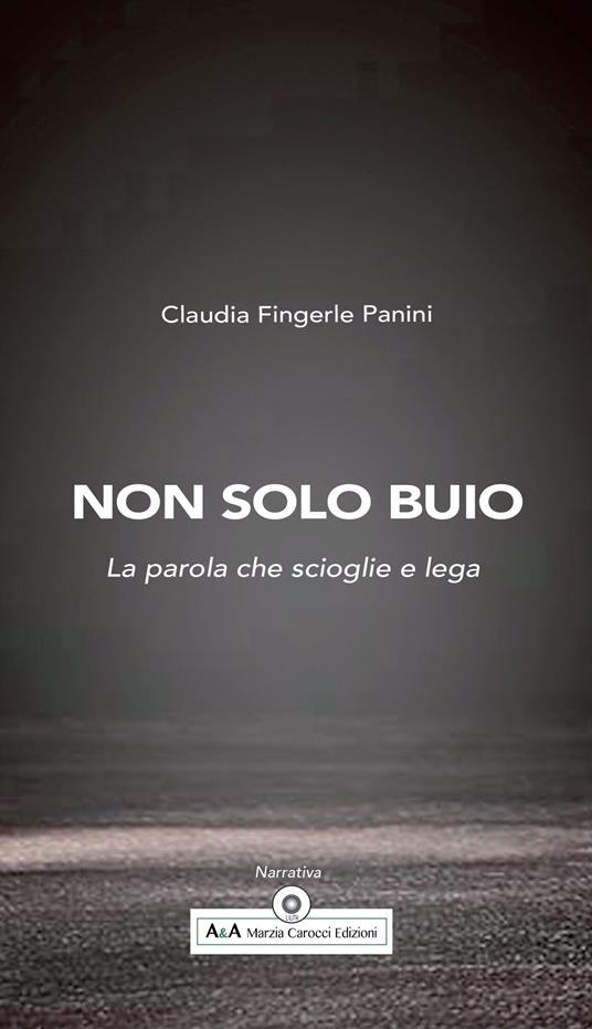 Non solo buio. La parola che scioglie e lega - Claudia Fingerle Panini - copertina