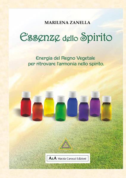 Essenze dello spirito. Energia del regno vegetale per ritrovare l'armonia nello spirito - Marilena Zanella - copertina