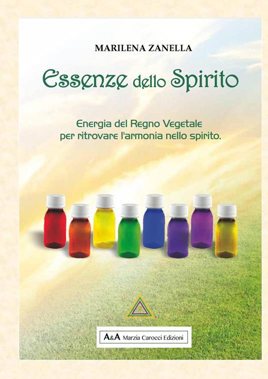 Essenze dello spirito. Energia del regno vegetale per ritrovare l'armonia nello spirito - Marilena Zanella - copertina