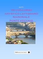 8° concorso artistico letterario nazionale «Ponte Vecchio»