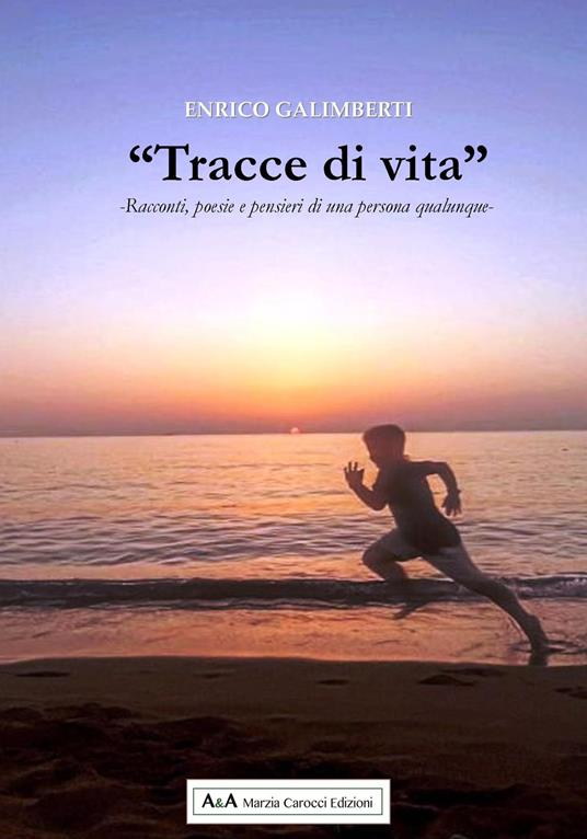 «Tracce di vita». Racconti, poesie e pensieri di una persona qualunque - Enrico Galimberti - copertina