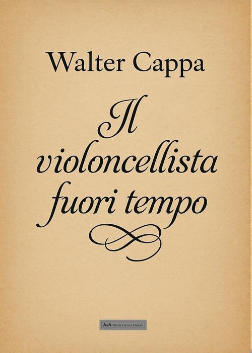 Il violoncellista fuori tempo - Walter Cappa - copertina