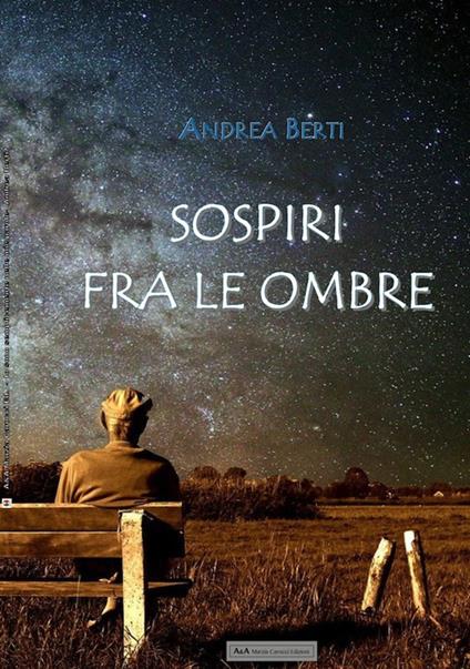 Sospiri fra le ombre. Prose e poesie - Andrea Berti - copertina