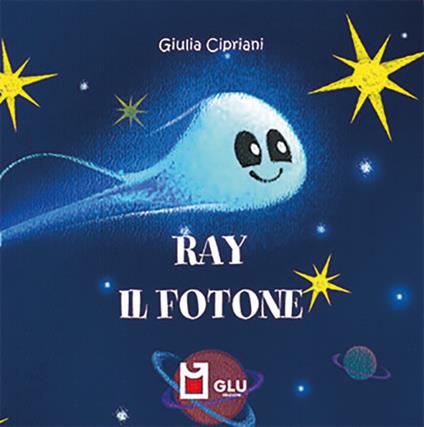 Ray. Il fotone. Ediz. a colori - Giulia Cipriani - copertina