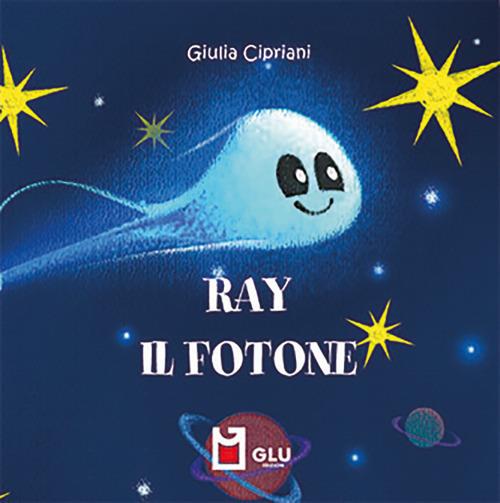 Ray. Il fotone. Ediz. a colori - Giulia Cipriani - copertina