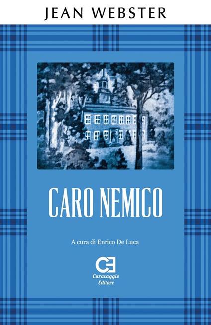 Caro nemico. Ediz. integrale - Jean Webster,Enrico De Luca,Miriam Chiaromonte - ebook