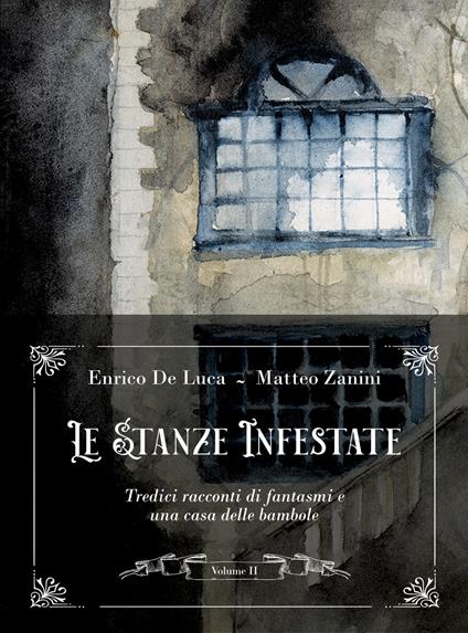 Le stanze infestate. Tredici racconti di fantasmi e una casa delle bambole. Vol. 2 - Enrico De Luca,Matteo Zanini - copertina