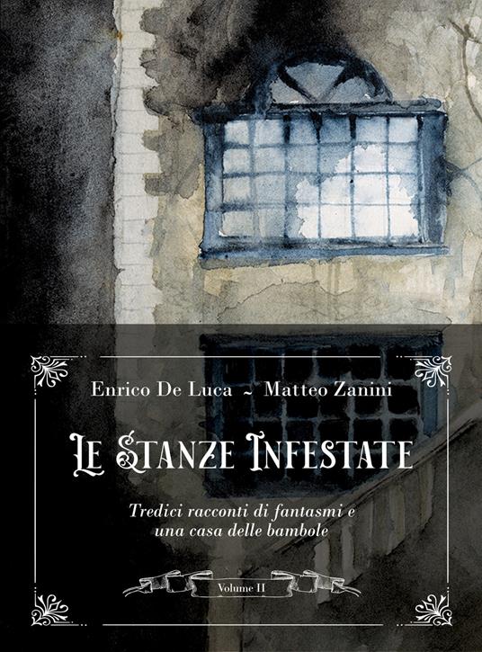 Le stanze infestate. Tredici racconti di fantasmi e una casa delle bambole. Vol. 2 - Enrico De Luca,Matteo Zanini - copertina