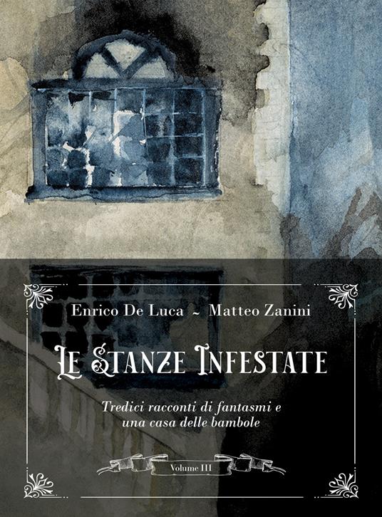Le stanze infestate. Tredici racconti di fantasmi e una casa delle bambole. Con Audio. Vol. 3 - Enrico De Luca,Matteo Zanini - copertina