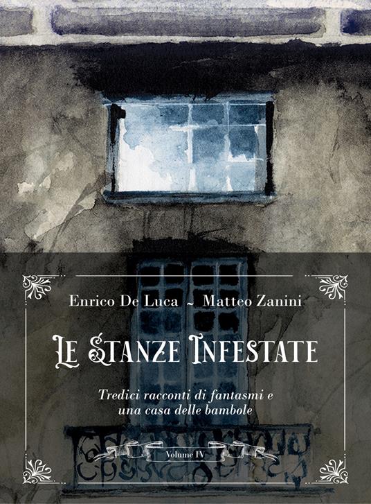 Le stanze infestate. Tredici racconti di fantasmi e una casa delle bambole. Con 3 audiolibri. Vol. 4 - Enrico De Luca,Matteo Zanini - copertina