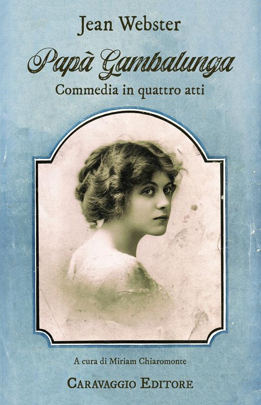 Papà Gambalunga. Commedia in quattro atti - Jean Webster - copertina