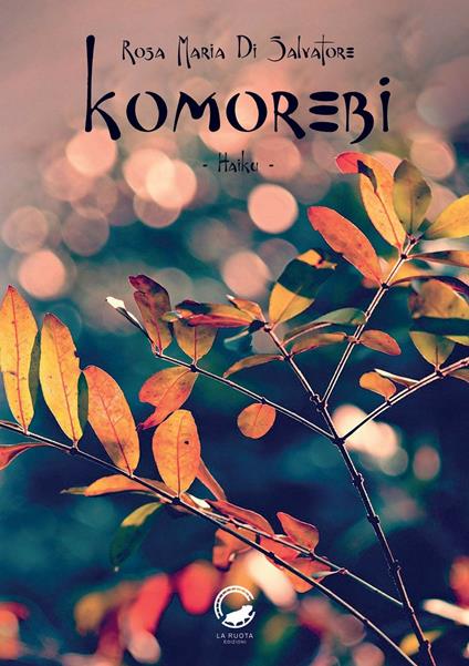 Komorebi. Ediz. italiana, inglese, francese e giapponese - Rosa Maria Di Salvatore - copertina