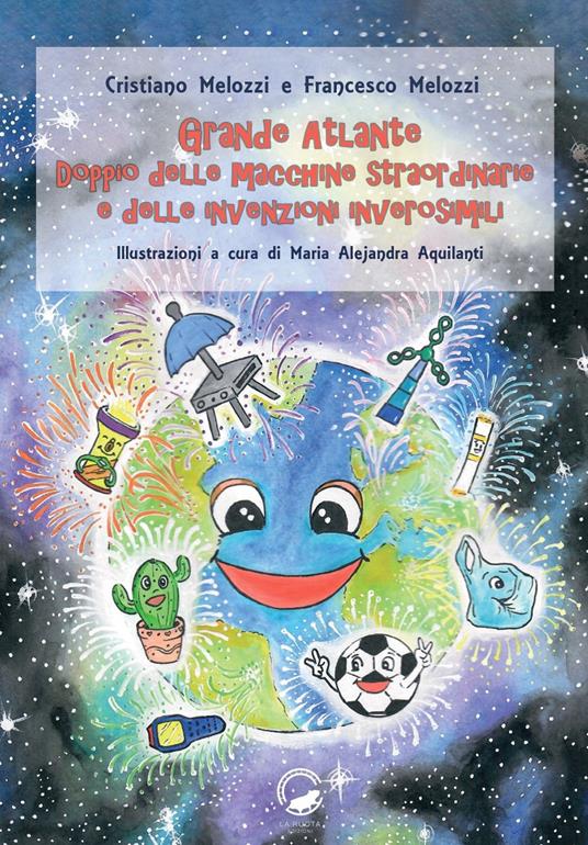 Grande atlante doppio delle macchine straordinarie e delle invenzioni inverosimili - Cristiano Melozzi,Francesco Melozzi - copertina