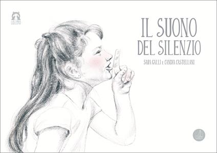 Il suono del silenzio. Ediz. illustrata - Sara Galli - copertina