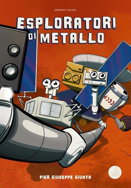 Esploratori di metallo. Ediz. illustrata - Pier Giuseppe Giunta - copertina