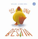 Sei una bestia. Ediz. illustrata