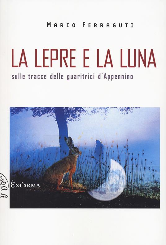 La lepre e la luna. Sulle tracce delle guaritrici d'Appennino - Mario Ferraguti - copertina