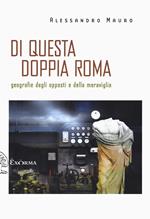 Di questa doppia Roma. Geografie degli opposti e della meraviglia