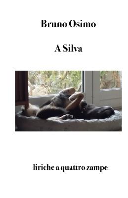 A Silva. Liriche a quattro zampe - Bruno Osimo - copertina