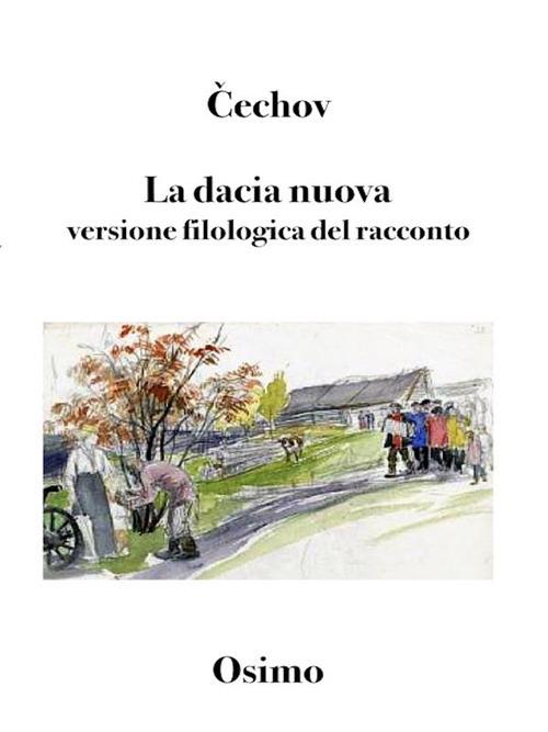 La dacia nuova. Versione filologica del racconto - Anton Cechov,Bruno Osimo,Alice D'Auria,Ilie Gutu - ebook