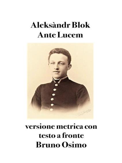 Ante lucem. Versione metrica con testo originale a fronte - Aleksandr Blok,Bruno Osimo - ebook