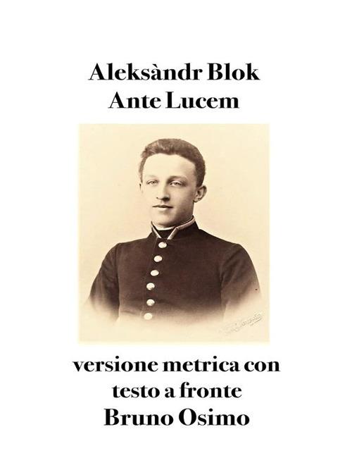 Ante lucem. Versione metrica con testo originale a fronte - Aleksandr Blok,Bruno Osimo - ebook
