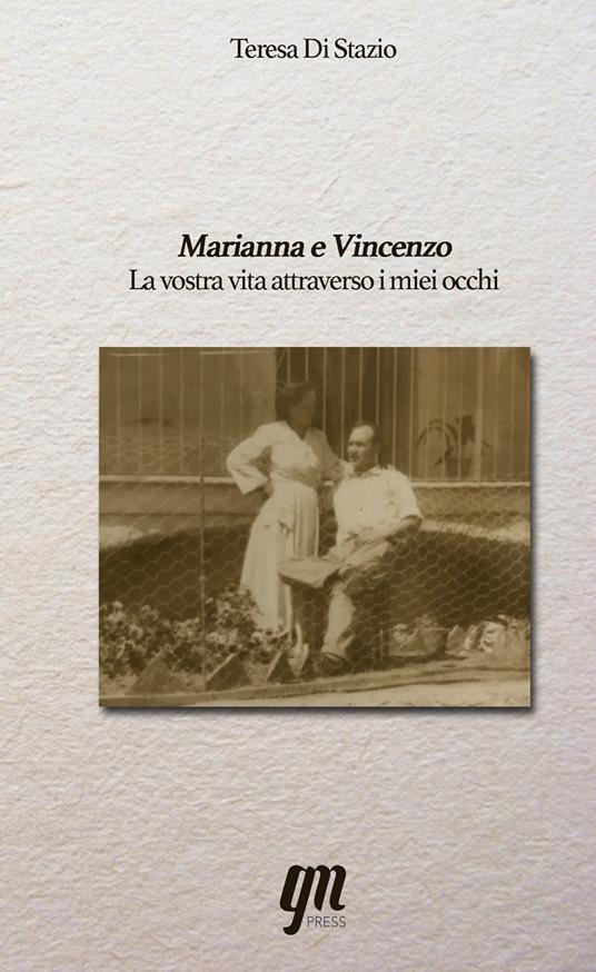 Marianna e Vincenzo. La vostra vita attraverso i miei occhi - Teresa Di Stazio - copertina