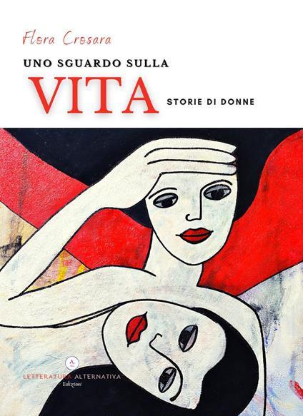 Uno sguardo sulla vita. Storie di donne - Flora Crosara - copertina