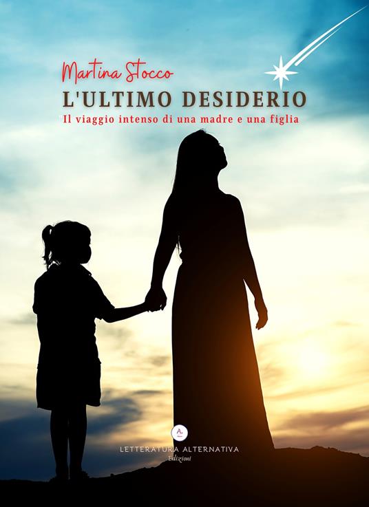 L'ultimo desiderio. Il viaggio intenso di una madre e una figlia - Martina Stocco - copertina