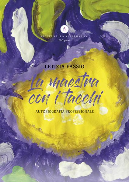 La maestra con i tacchi. Autobiografia professionale. Ediz. integrale - Letizia Fassio - copertina