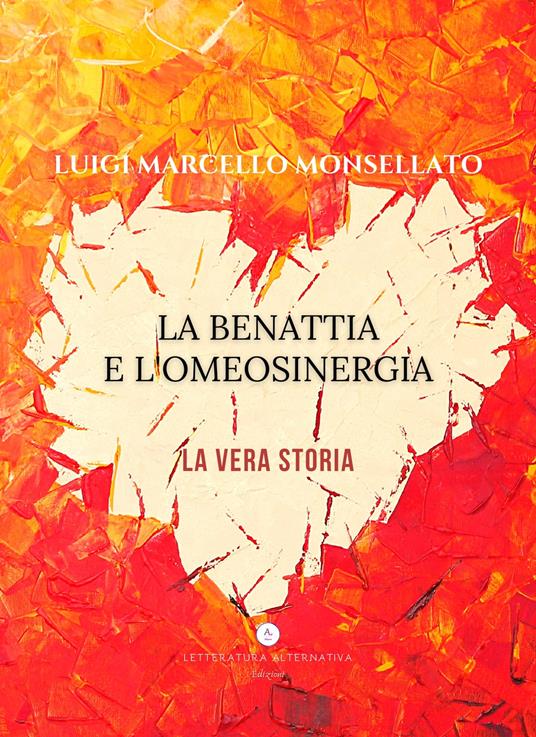 La Benattia e l'Omeosinergia. La vera storia - Luigi Marcello Monsellato - copertina