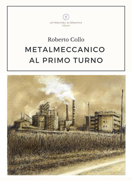 Metalmeccanico al primo turno - Roberto Collo - copertina