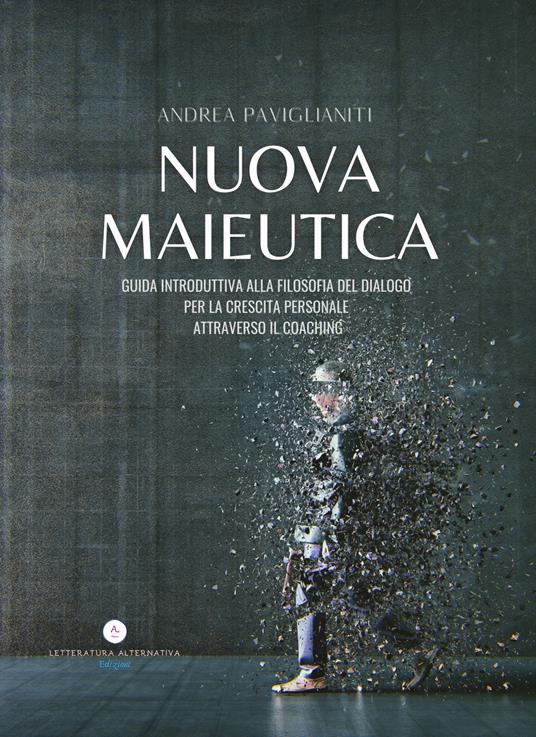 Nuova Maieutica. Guida Introduttiva del dialogo per la crescita personale attraverso il coaching - Andrea Paviglianiti - copertina