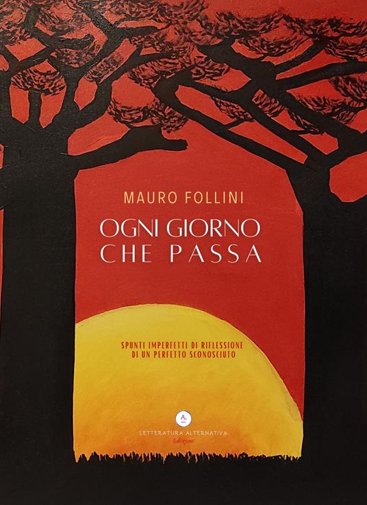Ogni giorno che passa. Spunti imperfetti di riflessione di un perfetto sconosciuto - Mauro Follini - copertina