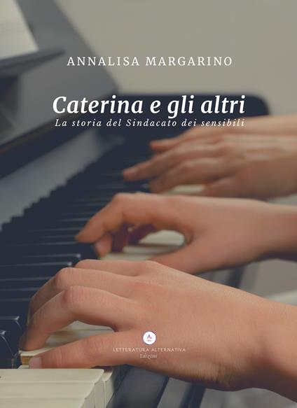 Caterina e gli altri. La storia del Sindacato dei sensibili - Annalisa Margarino - copertina