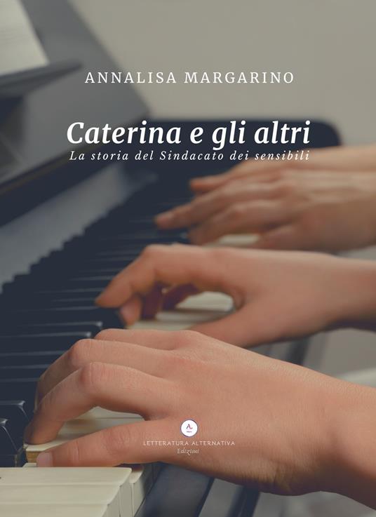 Caterina e gli altri. La storia del Sindacato dei sensibili - Annalisa Margarino - copertina